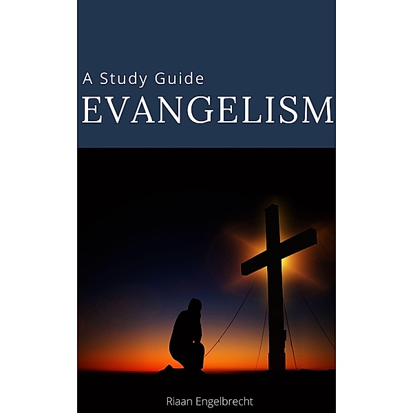 Evangelism: A Study Guide (Discipleship, #4) / Discipleship, Riaan Engelbrecht