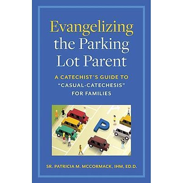 Evangelizing the Parking Lot Parent, Sr Patricia McCormack