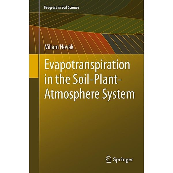 Evapotranspiration in the Soil-Plant-Atmosphere System / Progress in Soil Science, Viliam Novak
