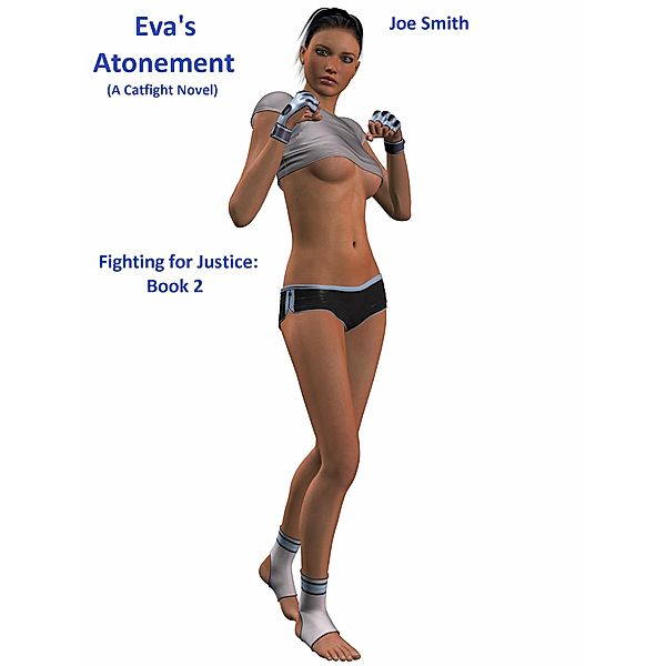 Eva's Atonement (A Catfight Novel) / Fighting for Justice, Joe Smith