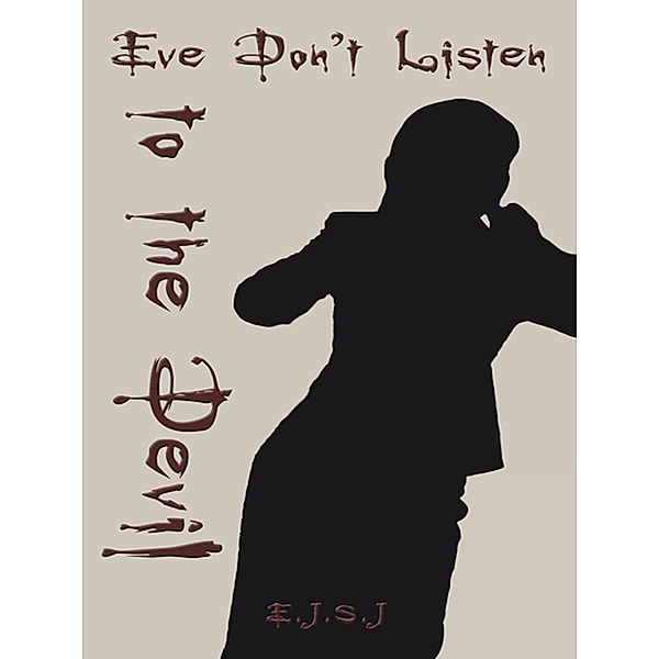 Eve Don't Listen to the Devil, E.J.S.J