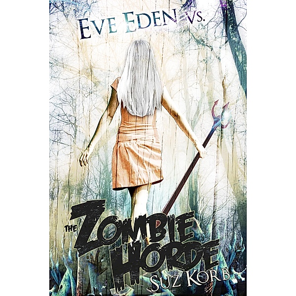 Eve Eden vs. the Zombie Horde / Keystone Literary, Suz Korb