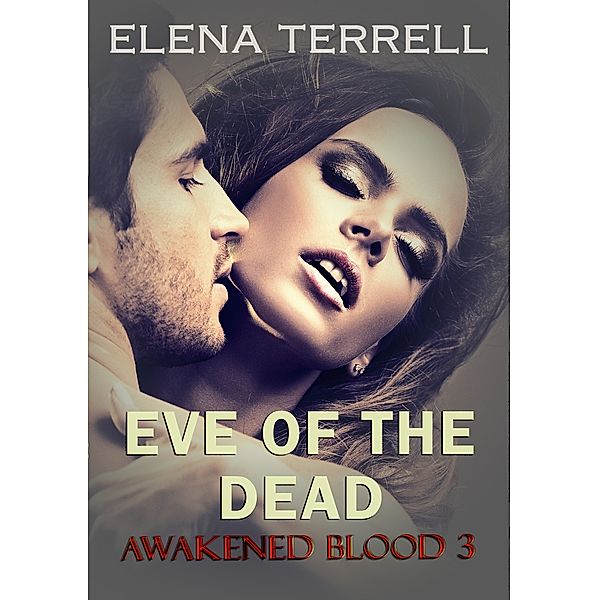 Eve of the Dead: Awakened Blood 3, Elena Terrell