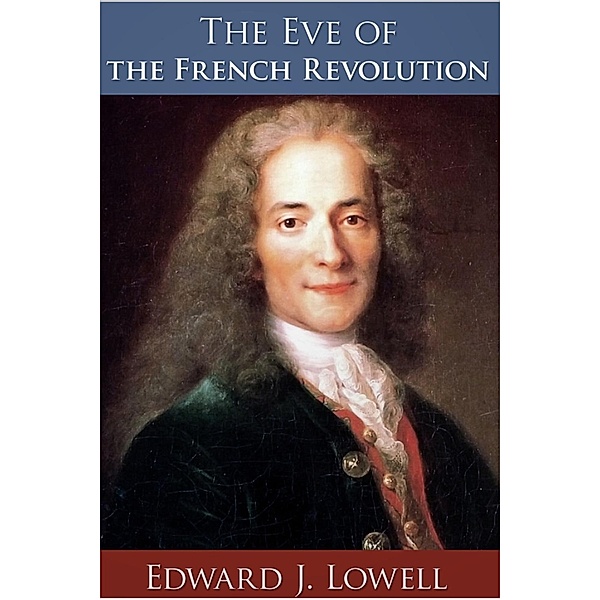Eve of the French Revolution / Andrews UK, Edward J. Lowell