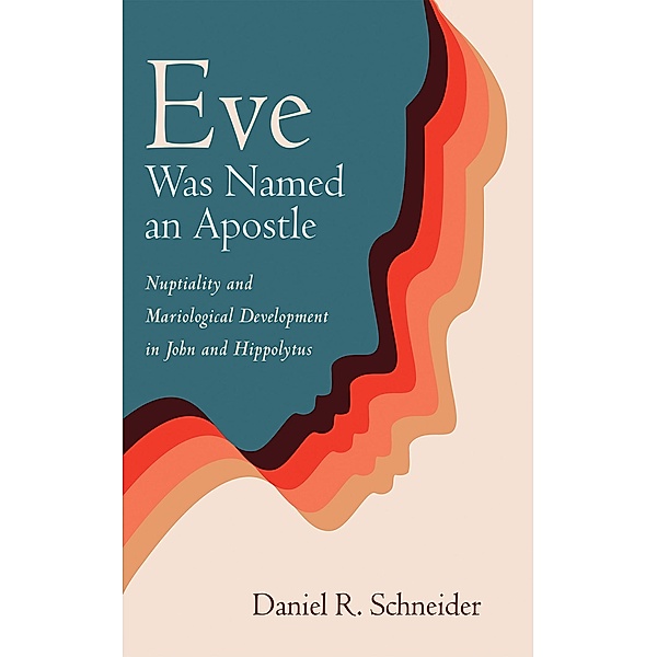 Eve Was Named an Apostle, Daniel R. Schneider