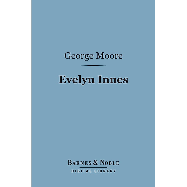 Evelyn Innes (Barnes & Noble Digital Library) / Barnes & Noble, George Moore