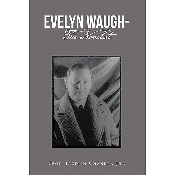 Evelyn Waugh- the Novelist, Jagdish Chandra Jha