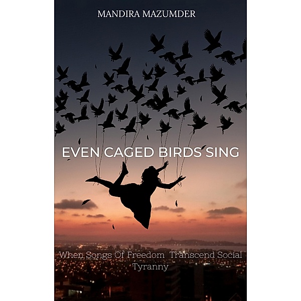 Even Caged Birds Sing, Mandira Mazumder, Michelle Vernal, Gina Frangello, Jeffrey Mason, Evangeline Kelly, Amy Reed, Jim Riley, Terri Blackstock