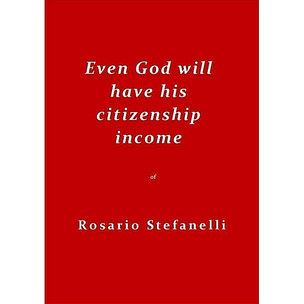 Even God will have his citizenship income, Rosario Stefanelli