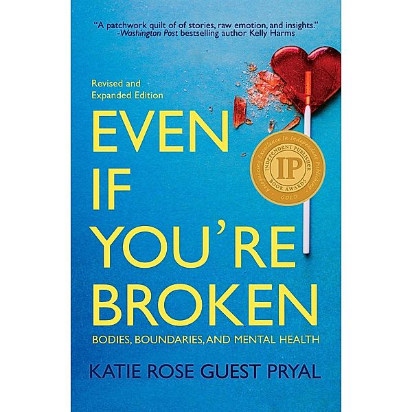 Even If You're Broken: Bodies, Boundaries, and Mental Health, Katie Rose Pryal