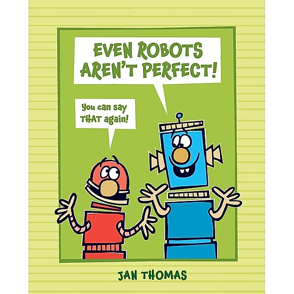 Even Robots Aren't Perfect!, Jan Thomas
