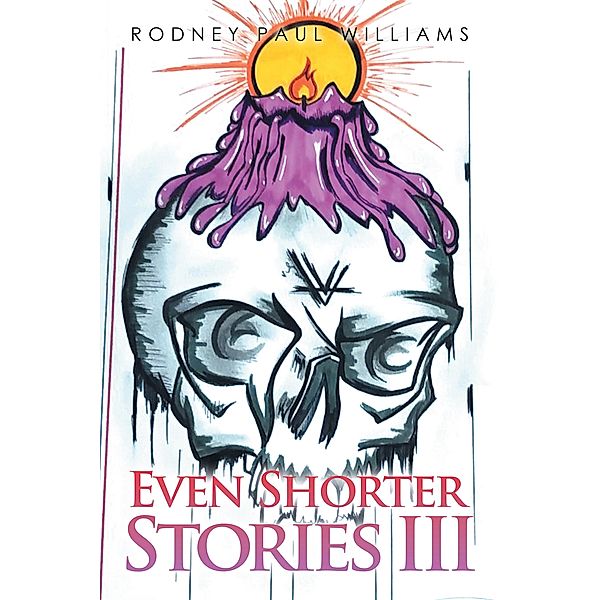 Even Shorter Stories Iii, Rodney Paul Williams