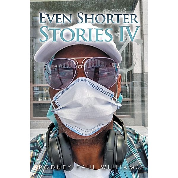 Even Shorter Stories Iv, Rodney Paul Williams