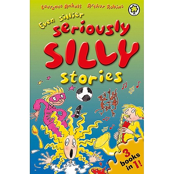 Even Sillier Seriously Silly Stories! / Seriously Silly Stories Bd.24, Laurence Anholt