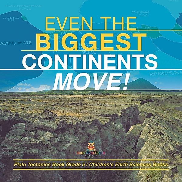 Even the Biggest Continents Move! | Plate Tectonics Book Grade 5 | Children's Earth Sciences Books / Baby Professor, Baby