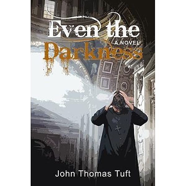 Even the Darkness / Lettra Press LLC, John Thomas Tuft