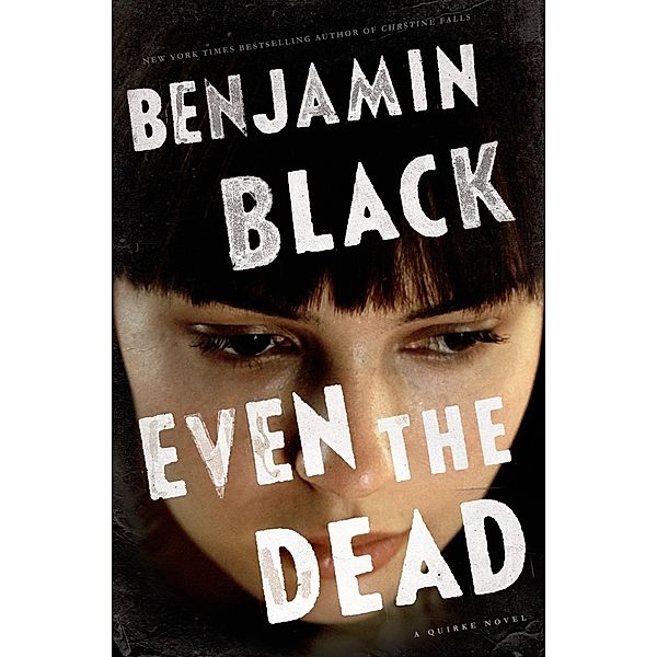 Even the Dead / Quirke Bd.7, Benjamin Black