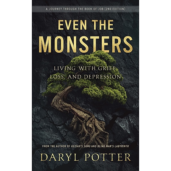 Even the Monsters. Living with Grief, Loss, and Depression: A Journey Through the Book of Job, Daryl Potter