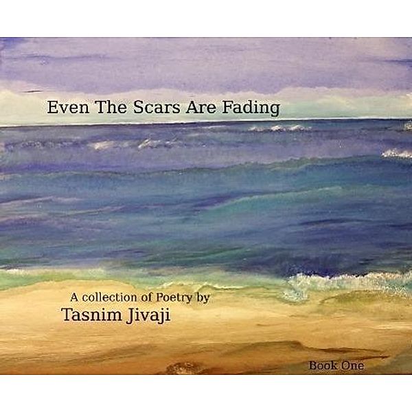 Even The Scars Are Fading, Tasnim Jivaji