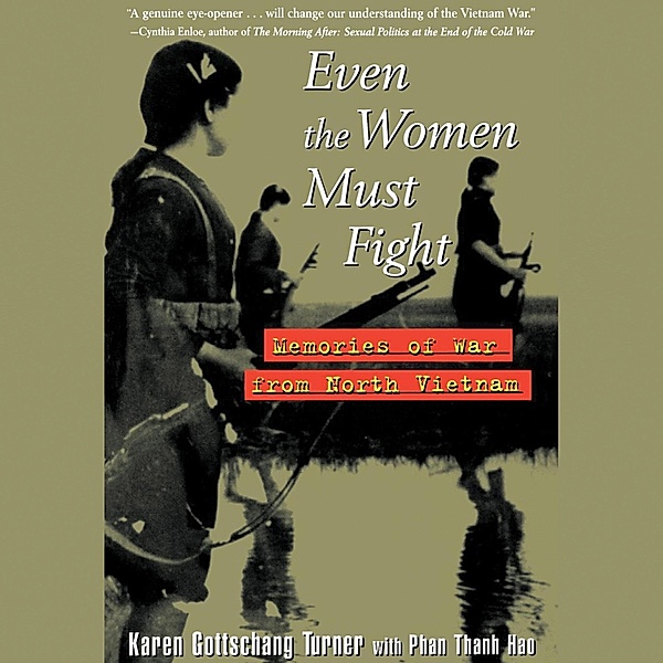 Even the Women Must Fight - Memories of War from North Vietnam (Unabridged), Karen Gottschang Turner