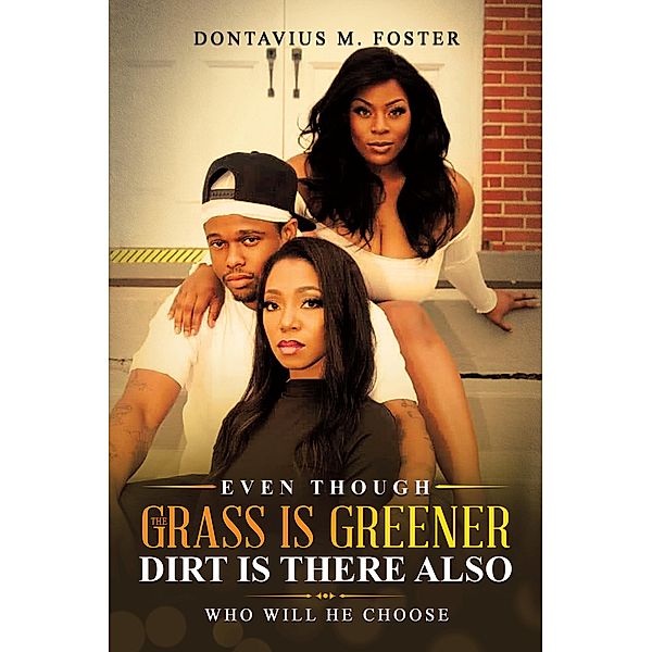 Even Though the Grass Is Greener Dirt Is There Also, Dontavius M. Foster