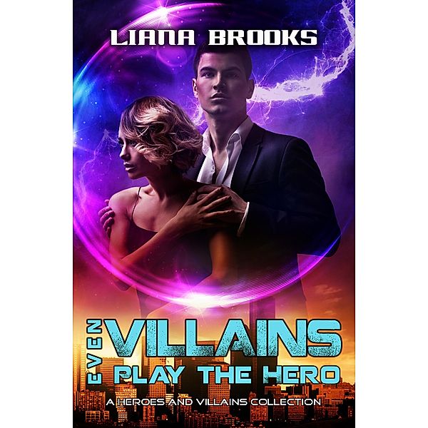 Even Villains Play The Hero: Heroes & Villains Collection (Heroes and Villains) / Heroes and Villains, Liana Brooks