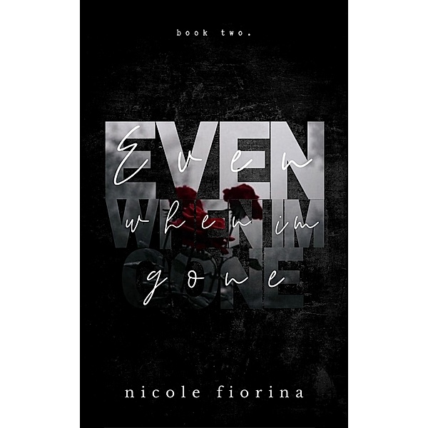 Even When I'm Gone (Stay with Me, #2) / Stay with Me, Nicole Fiorina