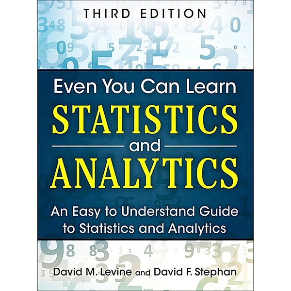 Even You Can Learn Statistics and Analytics, David M. Levine, David F. Stephan