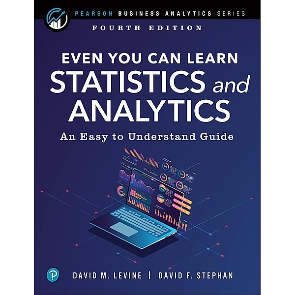 Even You Can Learn Statistics and Analytics, David M. Levine, David F. Stephan