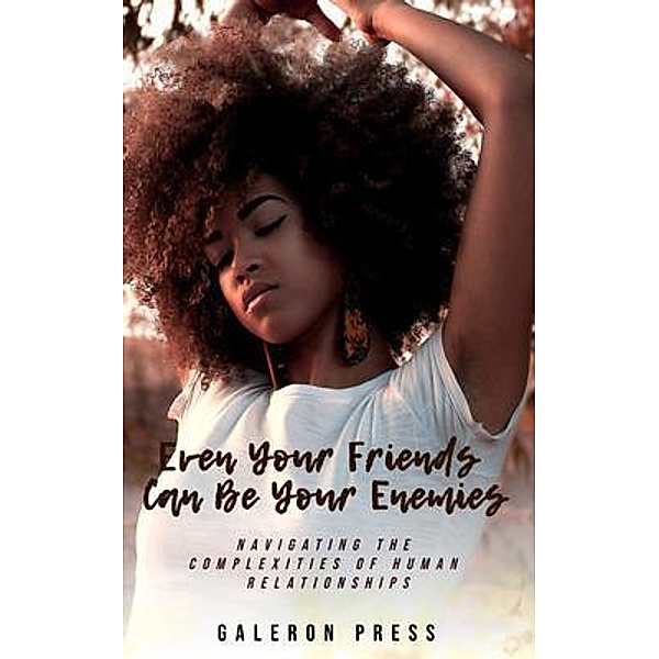 Even Your Friends Can Be Your Enemies / Galeron Consulting, Galeron Press