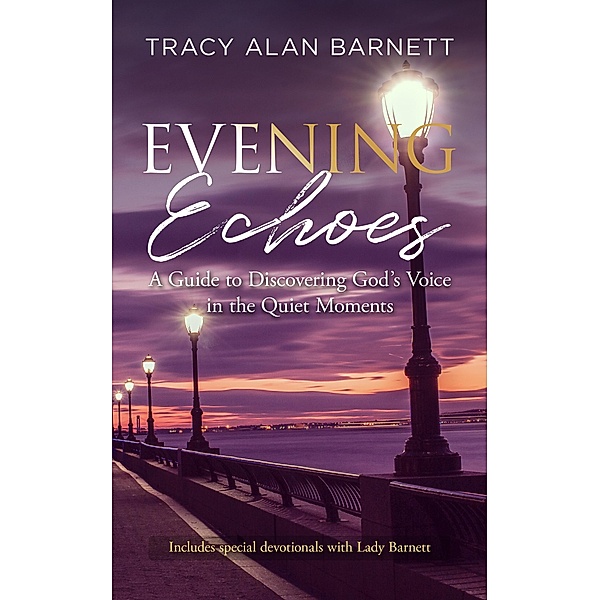 Evening Echoes: A Guide to Discovering God's Voice in the Quiet Moments, Tracy Barnett