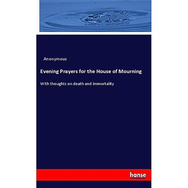 Evening Prayers for the House of Mourning, Anonym
