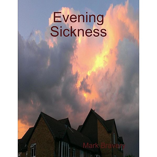 Evening Sickness, Mark Bravery