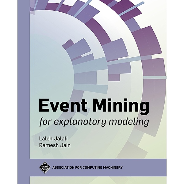 Event Mining for Explanatory Modeling / ACM Books, Laleh Jalali, Ramesh Jain