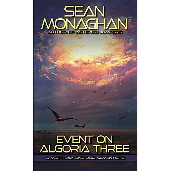 Event on Algoria Three (Matti-Jay and Dub Adventure Short, #2) / Matti-Jay and Dub Adventure Short, Sean Monaghan