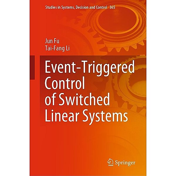 Event-Triggered Control of Switched Linear Systems / Studies in Systems, Decision and Control Bd.365, Jun Fu, Tai-Fang Li