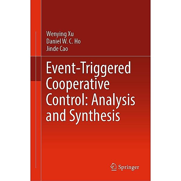 Event-Triggered Cooperative Control: Analysis and Synthesis, Wenying Xu, Daniel W. C. Ho, Jinde Cao