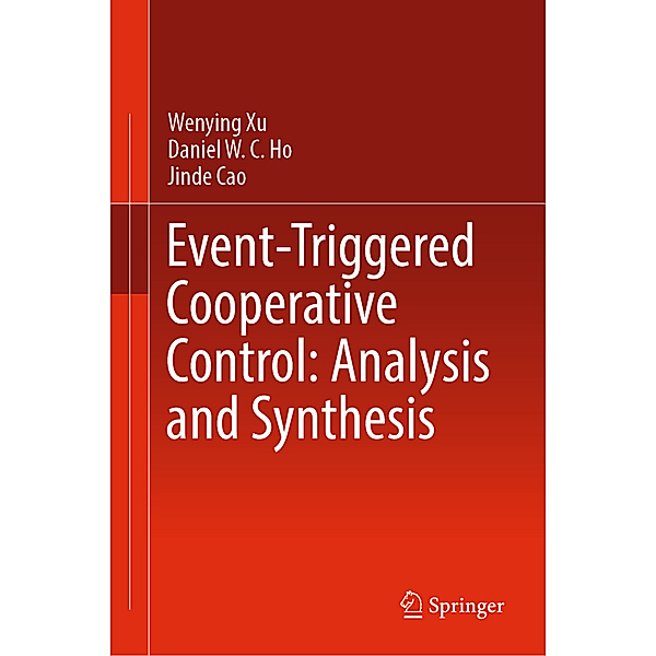 Event-Triggered Cooperative Control: Analysis and Synthesis, Wenying Xu, Daniel W. C. Ho, Jinde Cao