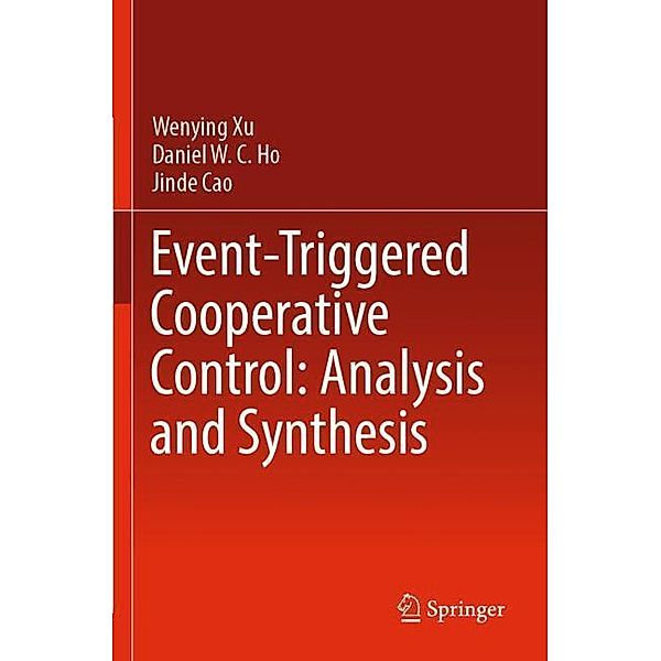 Event-Triggered Cooperative Control: Analysis and Synthesis, Wenying Xu, Daniel W. C. Ho, Jinde Cao