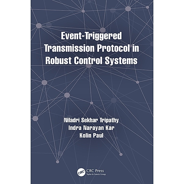 Event-Triggered Transmission Protocol in Robust Control Systems, Niladri Sekhar Tripathy, Indra Narayan Kar, Kolin Paul