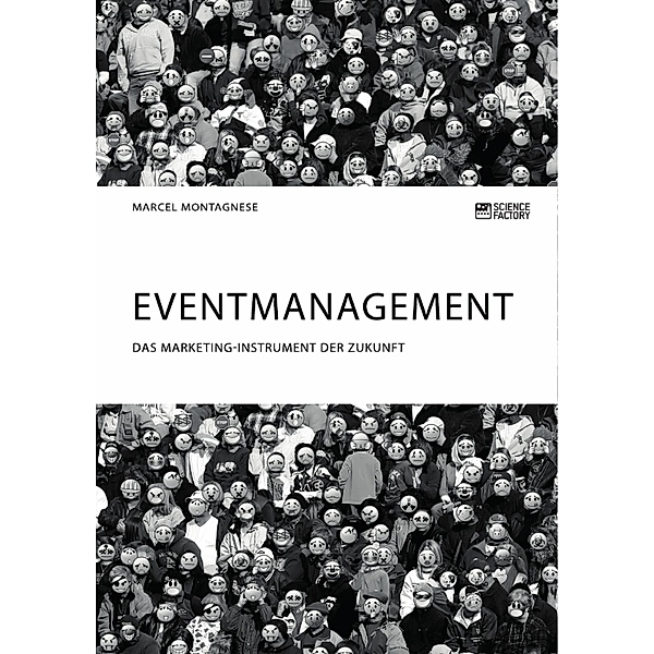 Eventmanagement. Das Marketing-Instrument der Zukunft, Marcel Montagnese