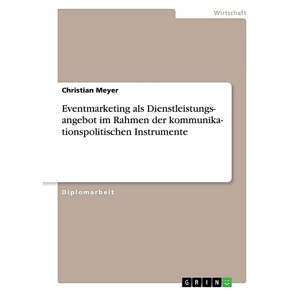 Eventmarketing als Dienstleistungsangebot im Rahmen der kommunikationspolitischen Instrumente, Christian Meyer