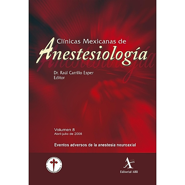 Eventos adversos de la anestesia neuroaxial / Clínicas Mexicanas de Anestesiología Bd.8, Raúl Carrillo Esper, G. Manuel Marrón Peña