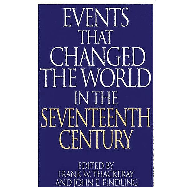 Events That Changed the World in the Seventeenth Century, John E. Findling, Frank W. Thackeray
