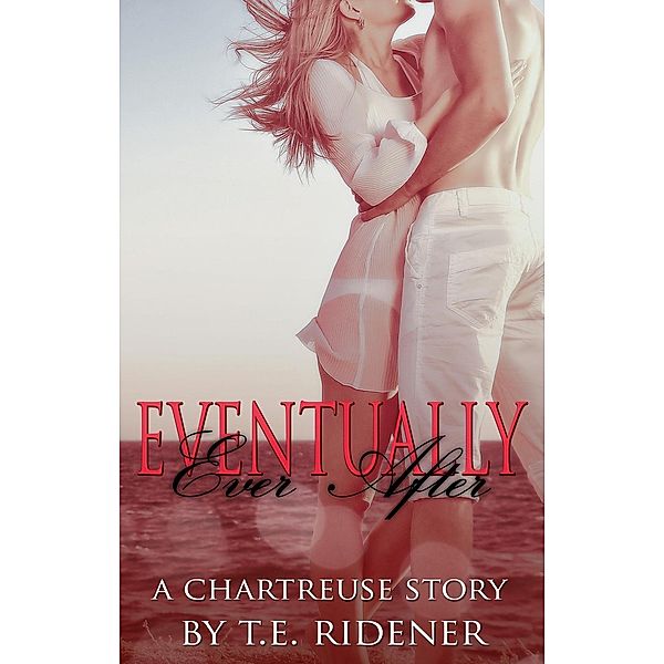 Eventually Ever After: A Chartreuse Story, T. E. Ridener