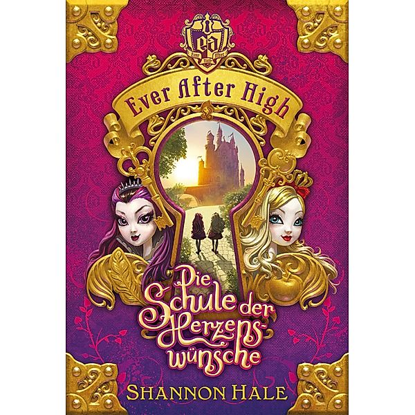 Ever After High Band 1: Die Schule der Herzenswünsche, Shannon Hale