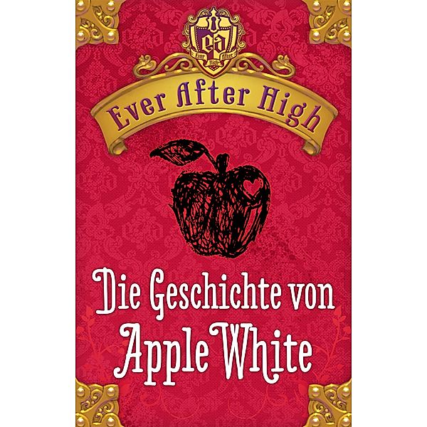 Ever After High - Die Geschichte von Apple White, Shannon Hale