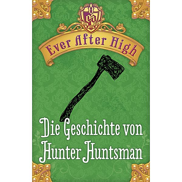 Ever After High - Die Geschichte von Hunter Huntsman, Shannon Hale