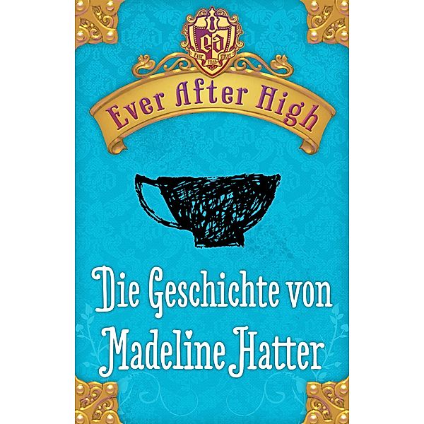 Ever After High - Die Geschichte von Madeline Hatter, Shannon Hale