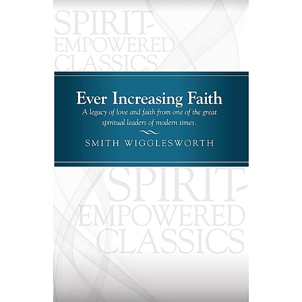 Ever Increasing Faith / Gospel Publishing House, Smith Wigglesworth